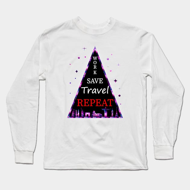 Work, Save, Travel, Repeat Long Sleeve T-Shirt by TravelGiftDesign